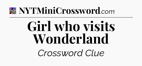 Girl who visits Wonderland Crossword Clue