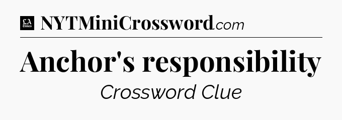 Anchor's responsibility - LA Times Crossword