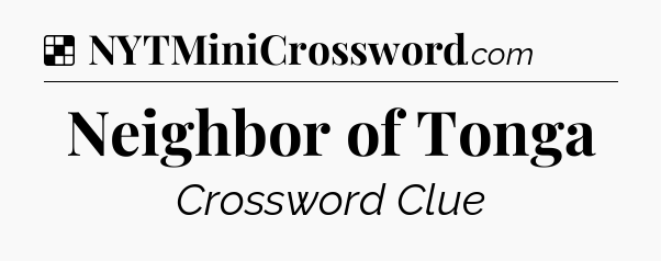 Solution: Neighbor of Tonga - NYT Crossword