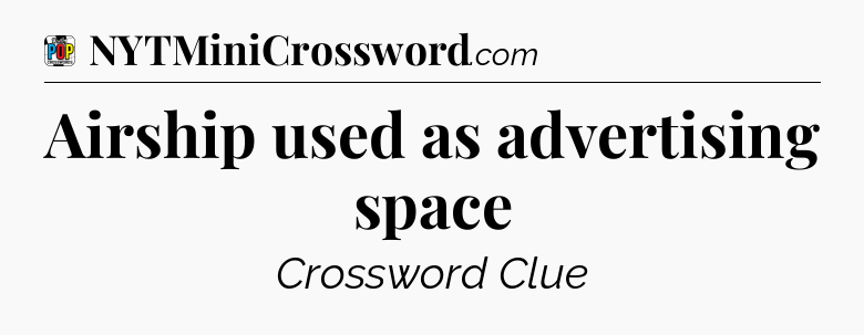 Airship used as advertising space Crossword Clue