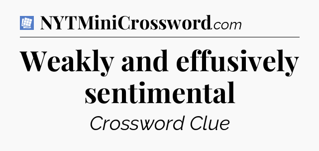 Weakly and effusively sentimental Puzzle Page Crossword Clue