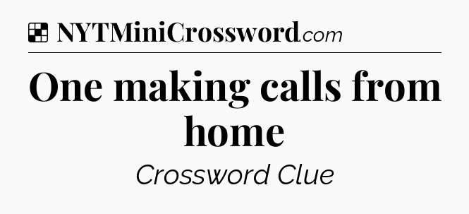 Solution: One making calls from home - NYT Crossword