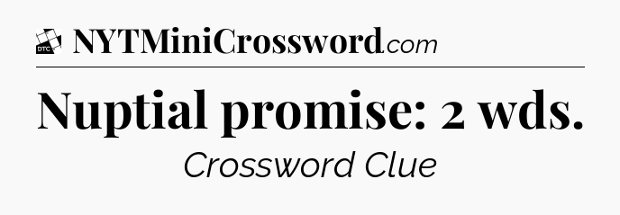 Nuptial promise: 2 wds - Daily Themed Classic Crossword