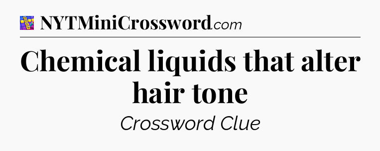 Chemical liquids that alter hair tone Codycross