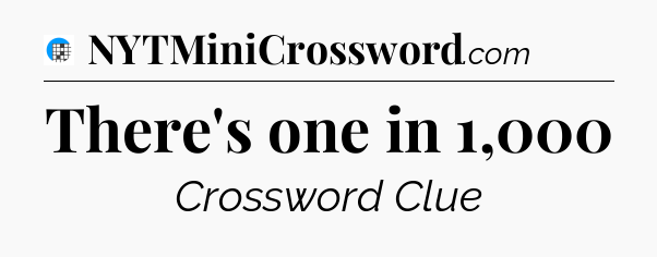 There's one in 1,000 Crossword Clue