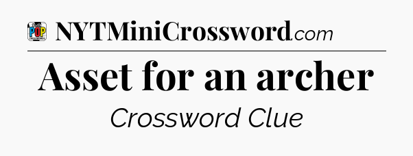 Asset for an archer Crossword Clue