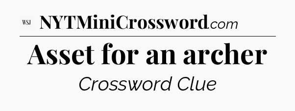 Asset for an archer - WSJ Crossword