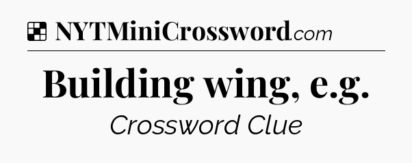 Solution: Building wing, e.g - NYT Crossword