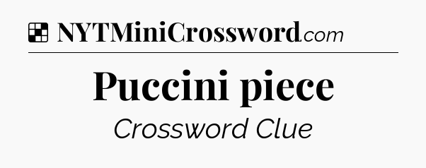 Solution: Puccini piece - NYT Crossword
