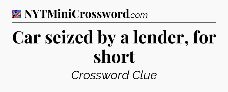 Car seized by a lender, for short Crossword Clue