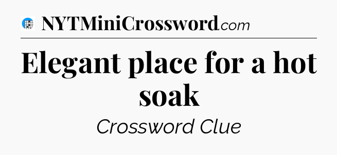 Elegant place for a hot soak Crossword Clue