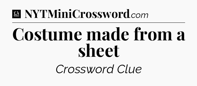 Costume made from a sheet - LA Times Crossword