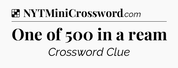 Solution: One of 500 in a ream - NYT Crossword