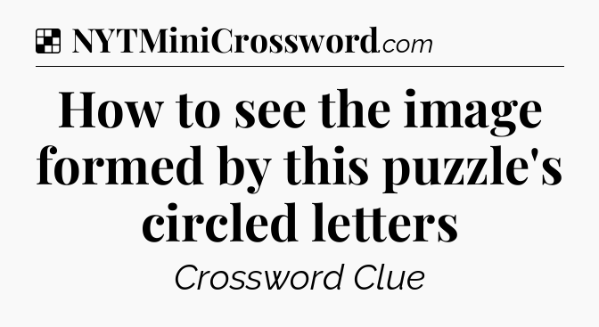 Solution: How to see the image formed by this puzzle's circled letters - NYT Crossword