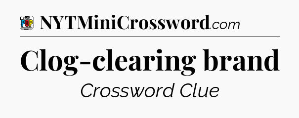 Clog-clearing brand Crossword Clue
