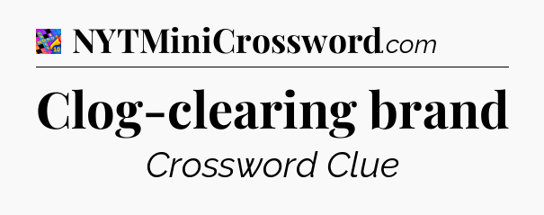 Clog-clearing brand Crossword Clue