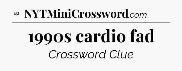 1990s cardio fad - WSJ Crossword
