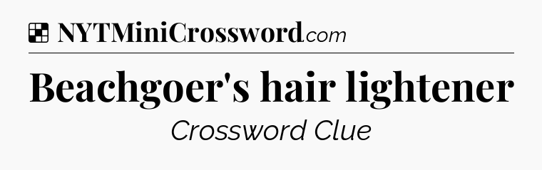 Solution: Beachgoer's hair lightener - NYT Crossword