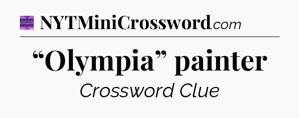 “Olympia” painter - Thomas Joseph Crossword
