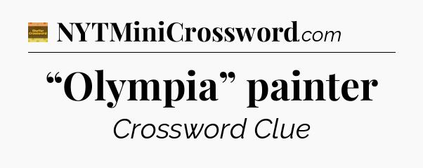 “Olympia” painter - Eugene Sheffer Crossword