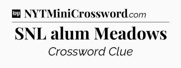SNL alum Meadows Crossword Clue