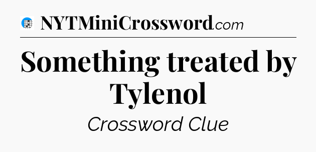 Something treated by Tylenol Crossword Clue