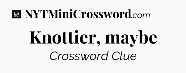 Knottier, maybe - LA Times Crossword