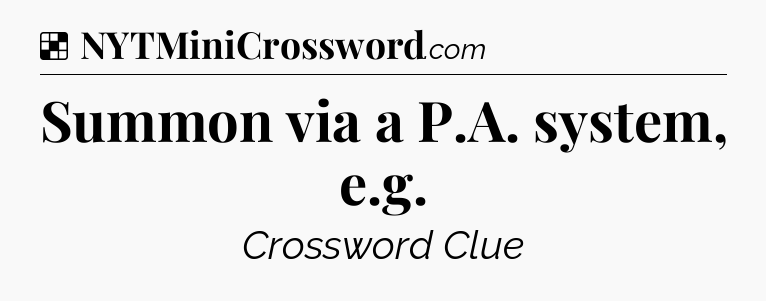Solution: Summon via a P.A. system, e.g - NYT Crossword