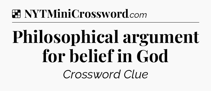 Solution: Philosophical argument for belief in God - NYT Crossword