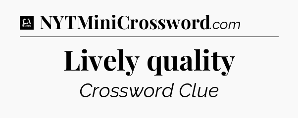Lively quality - LA Times Crossword