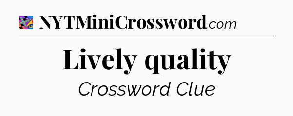Lively quality Crossword Clue