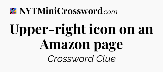 Upper-right icon on an Amazon page Crossword Clue