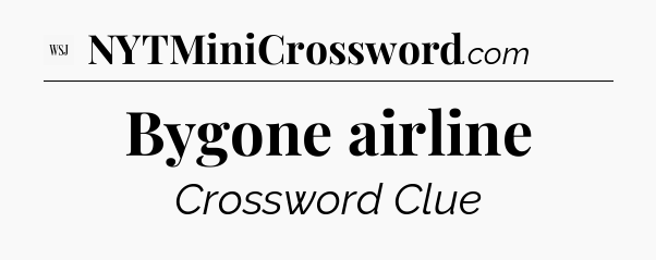 Bygone airline - WSJ Crossword