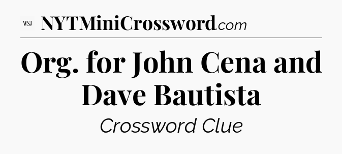 Org. for John Cena and Dave Bautista - WSJ Crossword