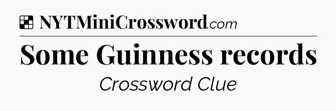 Solution: Some Guinness records - NYT Crossword