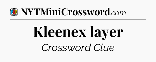 Kleenex layer Crossword Clue
