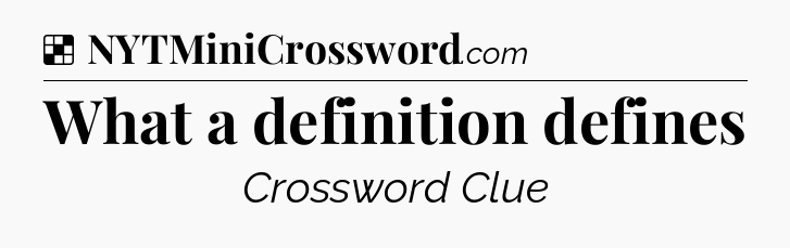 Solution: What a definition defines - NYT Crossword