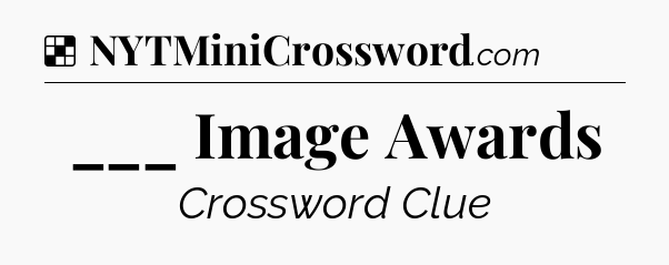 Solution: ___ Image Awards - NYT Crossword