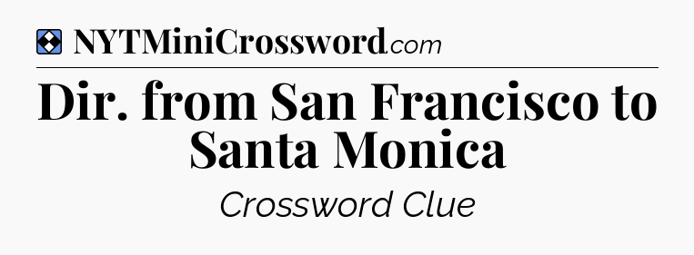 Solution: Dir. from San Francisco to Santa Monica - NYT Mini Crossword