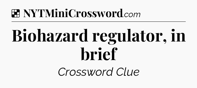 Solution: Biohazard regulator, in brief - NYT Crossword