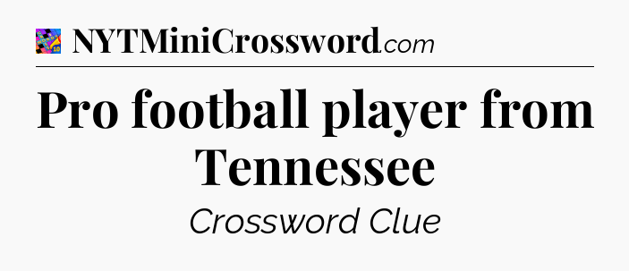 Pro football player from Tennessee Crossword Clue