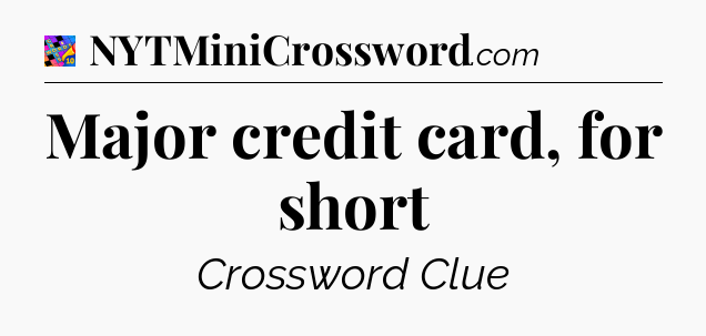 Major credit card, for short Crossword Clue