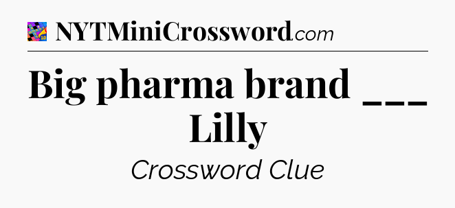 Big pharma brand ___ Lilly Crossword Clue