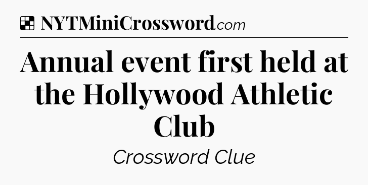 Solution: Annual event first held at the Hollywood Athletic Club - NYT Crossword