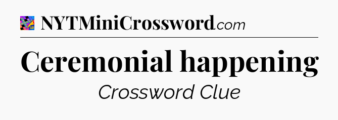 Ceremonial happening Crossword Clue
