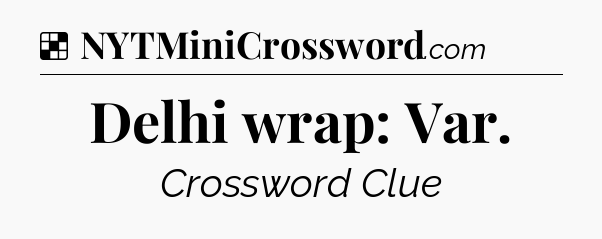 Solution: Delhi wrap: Var - NYT Crossword