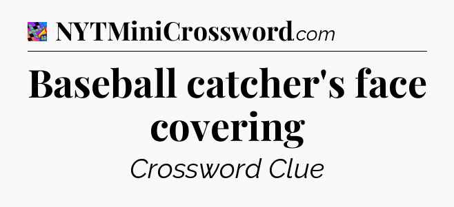 Baseball catcher's face covering Crossword Clue