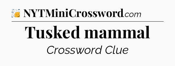 Tusked mammal - 7 Little Words