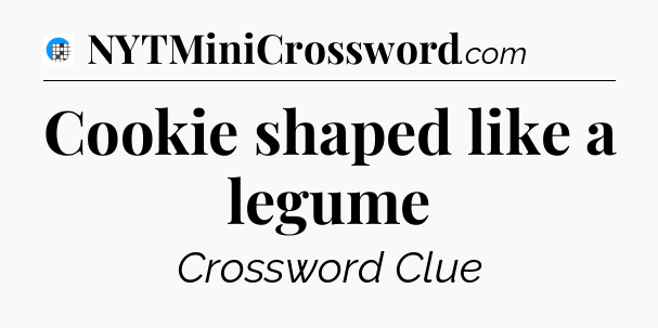 Cookie shaped like a legume Crossword Clue