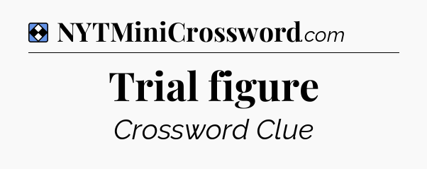 Solution: Trial figure - NYT Mini Crossword